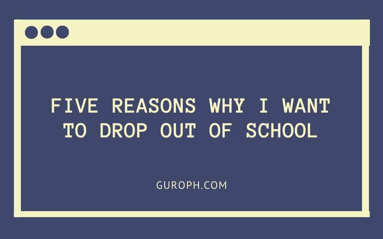 five-reasons-why-i-want-to-drop-out-of-school